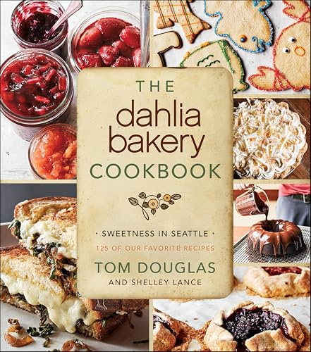 The Dahlia Bakery Cookbook: Sweetness in Seattle