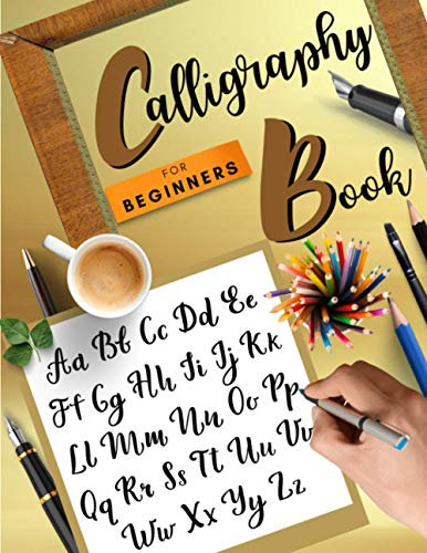 Calligraphy Book for Beginners: Wonderful Hand Lettering Workbook | Lettering and Modern Calligraphy Guide | A Brush Lettering Workbook with Tips, ... Practice Pages – Brush Pen Calligraphy Design