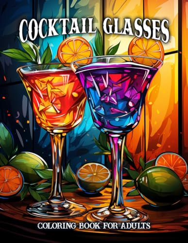 Cocktail Glasses Coloring Book for Adults: A Stress-Relieving Adult Coloring Book for Women and Men