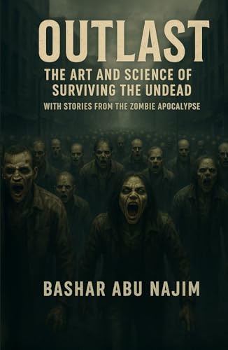 Outlast – The Art and Science of Surviving the Undead: With Stories from the Zombie Apocalypse (Outlast: Survival Protocols)