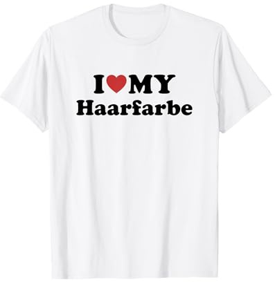 I Love My Haarfarbe T-Shirt