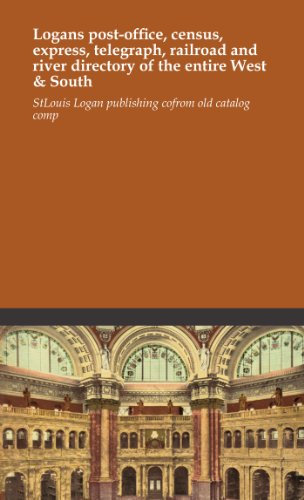 Logans post-office, census, express, telegraph, railroad and river directory of the entire West & South