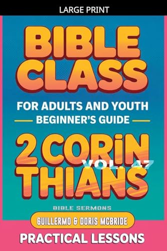 Bible Class for Adults and Youth: Beginner's Guide - 2 Corinthians (Bible Class from Scratch, Band 47)