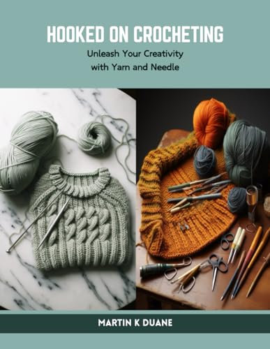 Hooked on Crocheting: Unleash Your Creativity with Yarn and Needle