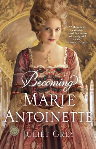 Becoming Marie Antoinette: A Novel (English Edition)