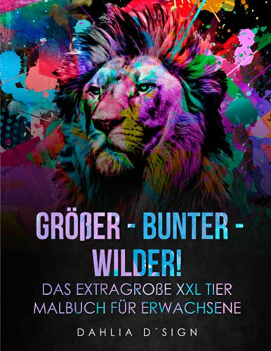 GRÖßER - BUNTER - WILDER! Das extragroße XXL Tier Malbuch für Erwachsene: 120 traumhafte Tier Mandala Malvorlagen zum Entspannen. Stressabbau inklusive!