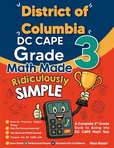 District of Columbia DC CAPE Grade 3 Math Made Ridiculously Simple: A Comprehensive 3rd Grade Guide to Acing DC CAPE Math Test