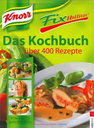 Knorr Fixibilität. Das Kochbuch: Über 400 Rezepte. 10 Rezept-Ideen für jedes Knorr-Fix von Knorr (2004) Gebundene Ausgabe