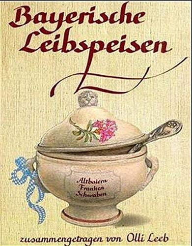 Bayerische Leibspeisen: Altbaiern. Franken. Schwaben von Leeb. Olli (1997) Gebundene Ausgabe
