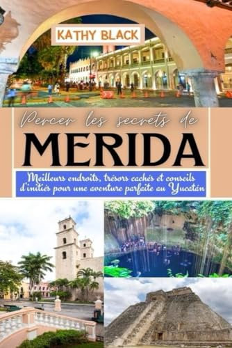 Percer les secrets de MÉRIDA 2025 2026: Meilleurs endroits, trésors cachés et conseils d'initiés pour une aventure parfaite au Yucatán.