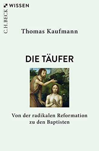 Die Täufer: Von der radikalen Reformation zu den Baptisten (Beck'sche Reihe 2897)