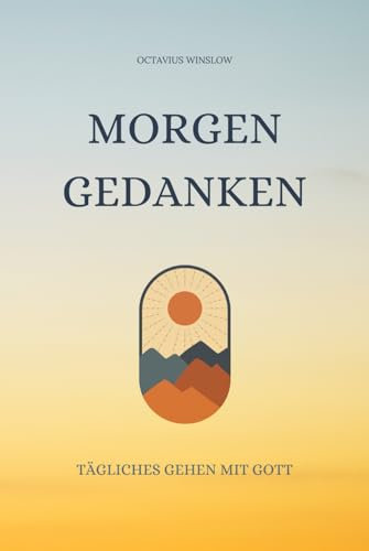 Morgengedanken: Tägliches Gehen mit Gott (Sammlung vergessener Theologien, Band 11)