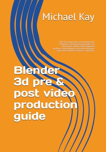 Blender 3d pre & post video production guide: 2025 This book takes you through what hollywood and gameing companies are thriveing to achieve with ... a must to have on your book shelf for 2025)
