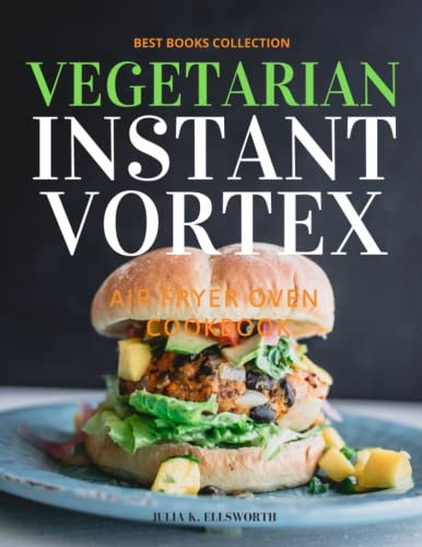 Vegetarian Air Fryer Oven Cookbook - INSTANT VORTEX