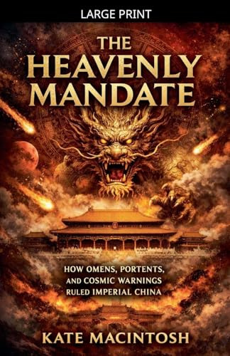 The Heavenly Mandate: How Omens, Portents, and Cosmic Warnings Ruled Imperial China