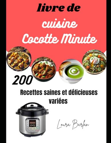 livre de cuisine Cocotte Minute: 200 Recettes saines et délicieuses variées