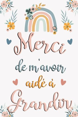 Merci de m'avoir aidé à grandir: Carnet de notes, Idée cadeau original pour maitresse d'école fin d'année, Cadeau remerciement ATSEM, institutrice, nounou, anniversaire ou Noël