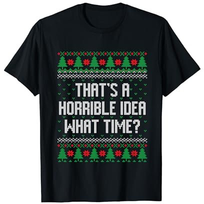 Das ist eine schreckliche Idee, um wie viel Uhr hässlicher Weihnachtspullover T-Shirt