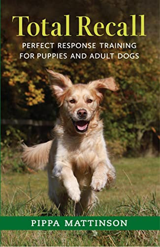 TOTAL RECALL: PERFECT RESPONSE TRAINING FOR PUPPIES AND ADULT DOGS (English Edition)
