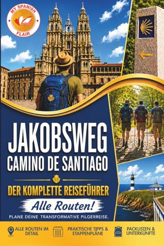 Jakobsweg Camino de Santiago Der komplette Reiseführer: Plane deine transformative Pilgerreise, überwinde körperliche mentale und organisatorische ... voller Kultur, Begegnungen und Inspiration.