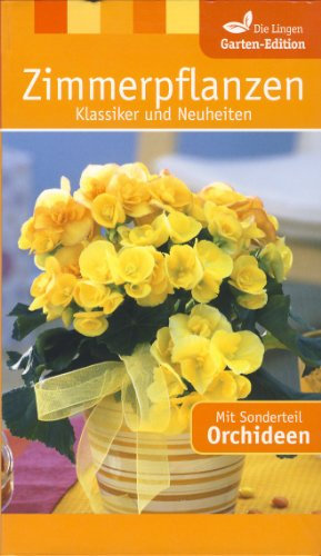 Zimmerpflanzen - Klassiker und Neuheiten (Die Lingen Garten-Edition), Mit Sonderteil Orchideen