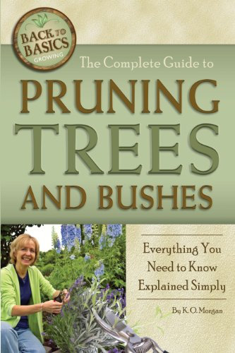 The Complete Guide to Pruning Trees and Bushes: Everything You Need to Know Explained Simply (Back to Basics Growing)