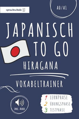 Japanisch to go Vokabeltrainer: Japanisch lernen - Dein Japanisch Vokabelbuch (Hiragana) zum Erlernen neuer Wörter (inkl. Audio) – Vokabeln lernen in 3 Phasen: Lernphase, Übungsphase & Testphase