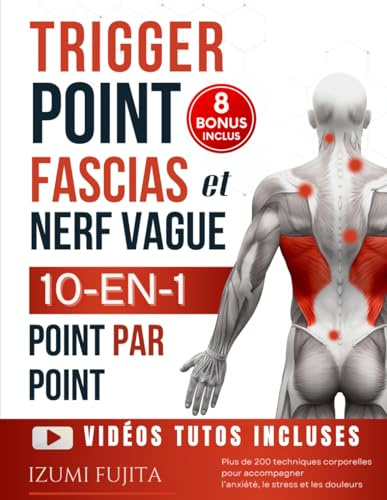 Trigger Point, Fascias et Nerf Vague - 10-EN-1 pour une Thérapie Somatique du corps Point Par Point: Plus de 200 techniques corporelles pour ... acupression, réflexologie et plus encore