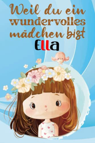 Weil du ein Wundervolles Mädchen Bist Ella: Liniertes Notizbuch vorname Ella | DIN A5-Format | als Tagebuch, Schreibbuch, Schulheft für Studentin, Tochter, Schwester und Freundin
