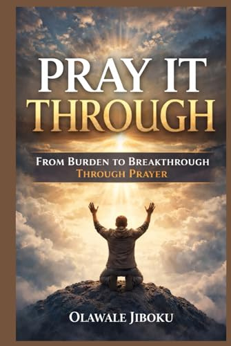 Pray It Through: From Burden to Breakthrough Through Prayer