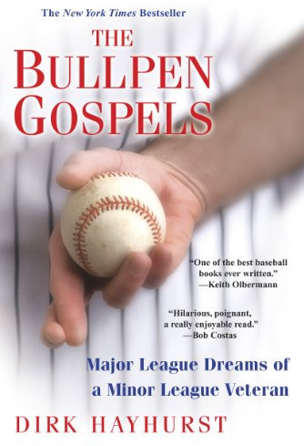 The Bullpen Gospels:: Major League Dreams of a Minor League Veteran