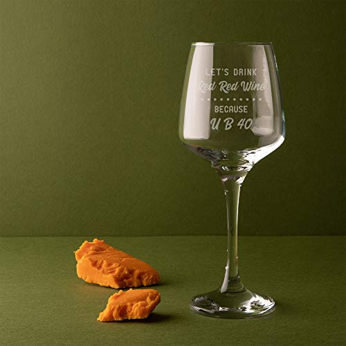 Engraved Let's Drink Red Red Wine Because U B 40 Wine Glass - Funny 40th Birthday Gift - Present for Her
