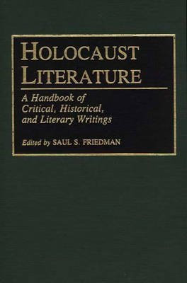 [Holocaust Literature: A Handbook of Critical, Historical and Literary Writings] (By: Saul S. Friedman) [published: July, 2011]
