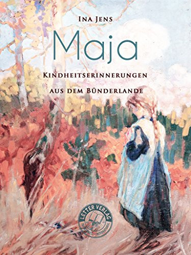 Maja: Kindheitserinnerungen aus dem Bündnerlande