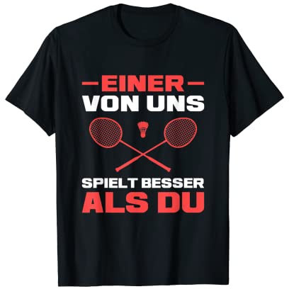 Herren Einer von uns spielt besser als du Badminton T-Shirt