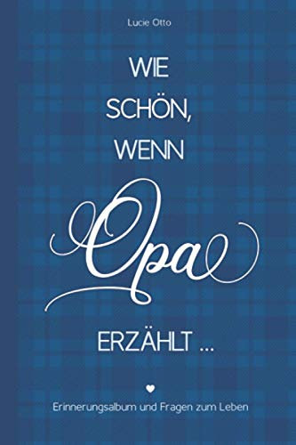 Wie schön, wenn Opa erzählt - Erinnerungsalbum und Fragen zum Leben: Fragebuch für Erinnerungen und Erlebnisse, Geschenk für Großvater zum Erzählen