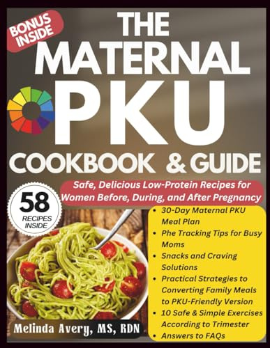 THE MATERNAL PKU COOKBOOK AND GUIDE: Safe, Delicious Low-Protein Recipes for Women Before, During, and After Pregnancy