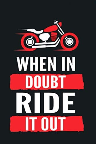 When In Doubt, Ride It Out: Motorcycle, Motorbike, Biker Theme Notebook | 6x9 140pages