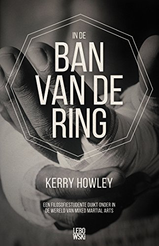 In de ban van de ring: een filosofiestudente duikt onder in de wereld van Mixed Martial Arts (Dutch Edition)