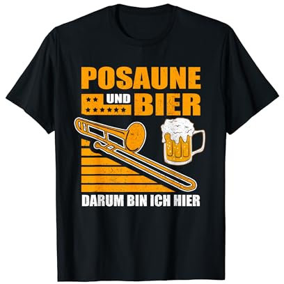Posaune und Bier darum bin ich hier Posaunenspieler T-Shirt