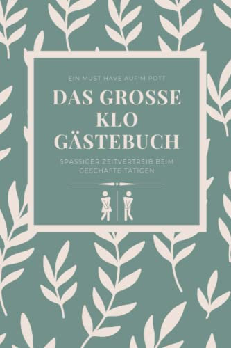 Das große Klo Gästebuch: Das witzige Klobuch für spaßigen Zeitvertreib beim Geschäfte tätigen, ideal als Geschenk zum Einzug