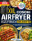 Das XXL Cosori Airfryer Rezeptbuch für jeden Tag: Viele einfache, schnelle und fantastisch schmeckende Rezepte für Ihren Cosori Heißluftfritteuse | inkl. Farbfotos & Tipps und Tricks