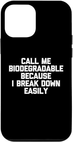 iPhone 12 mini Call Me Biodegradable Because I Break Down Easily - Funny Case