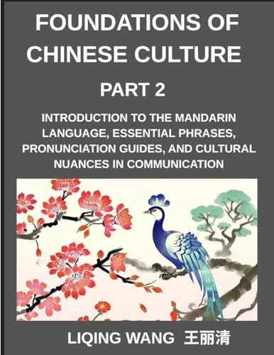 Foundations of Chinese Culture (Part 2)- Introduction to the Mandarin language, essential phrases, pronunciation guides, and cultural nuances in communication