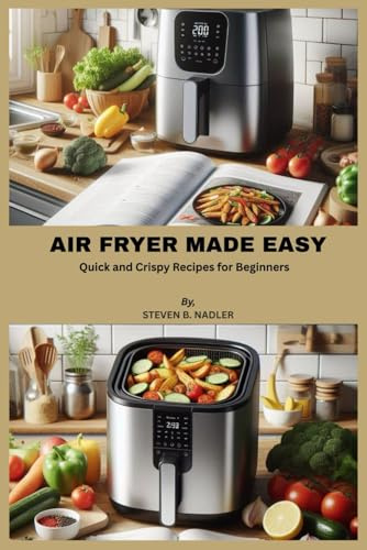 AIR FRYER MADE EASY: Quick and Crispy Recipes for Beginners