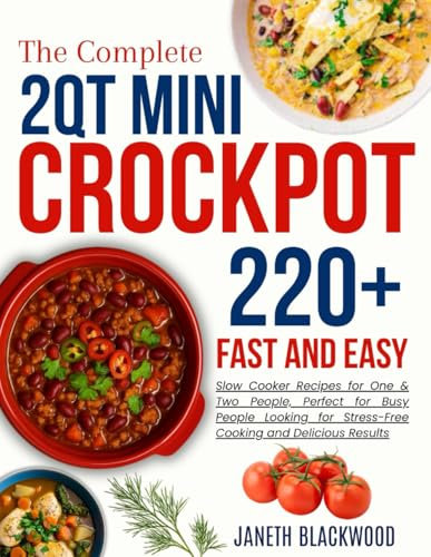 2 Qt Mini Crockpot Modern Cookbook for Beginners: 220+ Fast and Easy Slow Cooker Recipes for One & Two People, Perfect for Busy People Looking for ... and Delicious Results (CROCKPOT MASTERY)