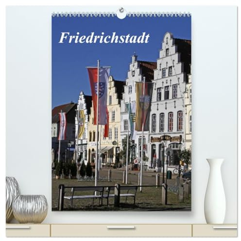 Friedrichstadt (hochwertiger Premium Wandkalender 2026 DIN A2 hoch), Kunstdruck in Hochglanz: Zwischen Giebeln und Grachten (CALVENDO Orte)