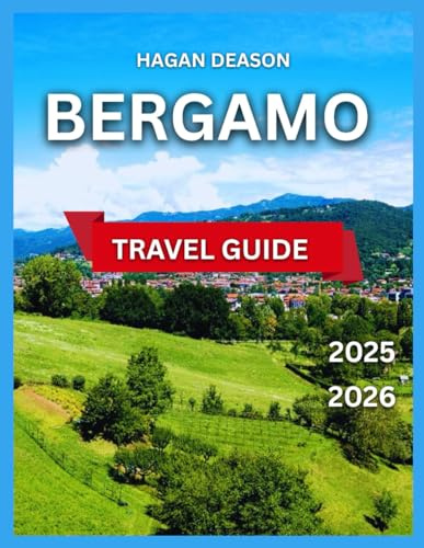 Bergamo Travel Guide 2025/2026: Top Attractions, Museums & Culture, Museums & Culture,Outdoor Activities, Hiking Trails, Food & Drink, Itineraries, ... Trips, Basilica di Sant (EXPLORE THE GLOBE)
