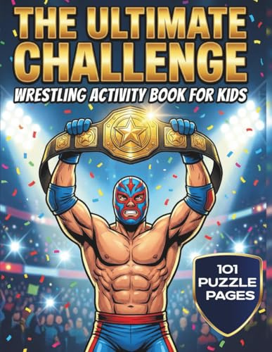 The Ultimate Challenge Wrestling Activity Book for Kids: 101 Wrestling Puzzle Pages Packed with Mazes, Word Searches, Scrambles, and Creative Writing Challenges