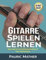 Gitarre Spielen Lernen: Der beste Gitarrenunterricht für Anfänger (Gitarre leicht gemacht – Zum Lernen und Spielen)